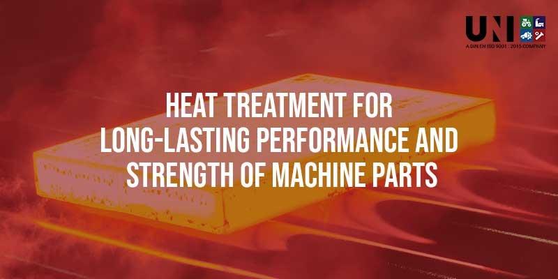 Heat Treatment for Long-Lasting Performance